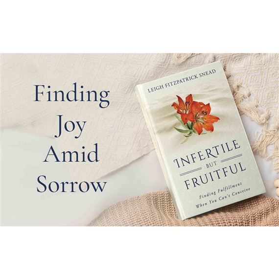 INFERTILE BUT FRUITFUL: FINDING FULFILLMENT WHEN YOU CAN'T CONCEIVE